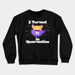 I Turned 35 In Quarantine Crewneck Sweatshirt